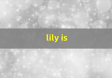 lily is